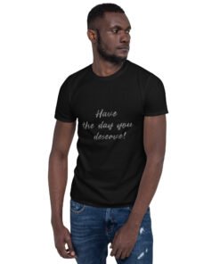 Alternative view of THE DAY YOU DESERVE - Unisex Classic T-Shirt